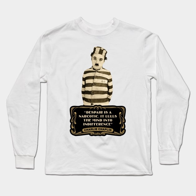 Charlie Chaplin Quotes: "Despair Is A Narcotic. It Lulls The Mind Into Indifference" Long Sleeve T-Shirt by PLAYDIGITAL2020